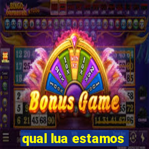 qual lua estamos